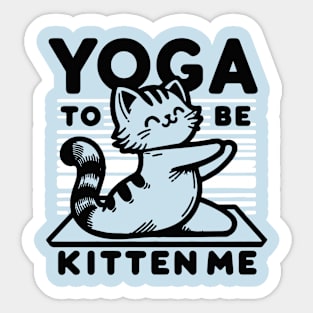 Yoga to be Kitten Me Sticker